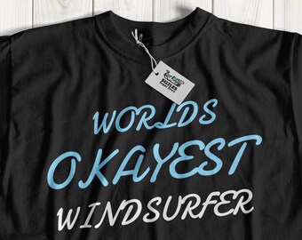 Worlds Okayest Windsurfer  Windsurfing t-shirt | wind surfing tshirt | gift idea for windsurfer | windsurfer gift ideas | windsurfer t shirt