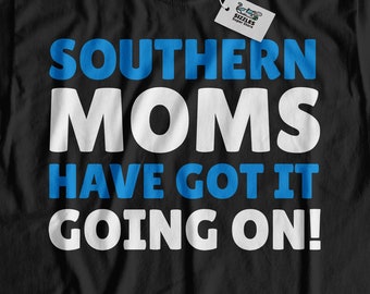 Southern Moms Have Got It Going On! Funny Southern Mom T-Shirt | Southern Mother Gifts From The South | Southern Mothers day Gift