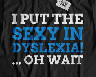 Unisex Funny Dyslexia T-Shirt | Dyslexic Shirt | Dyslexia Awareness Gift Ideas, Dyslexic Gifts Reading & Writing Teacher Shirts