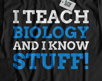 I Teach Biology And I Know Stuff! Unisex Funny Biology Teacher T-Shirt, Cute Science Shirt, Scientist Shirts, Biologist Gift Ideas