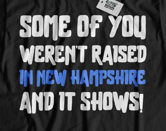 Certains d'entre vous n'ont pas été élevés dans le New Hampshire et ça se voit ! T-shirt drôle du New Hampshire | Cadeau Manchester pour maman, papa, grand-père et grand-mère