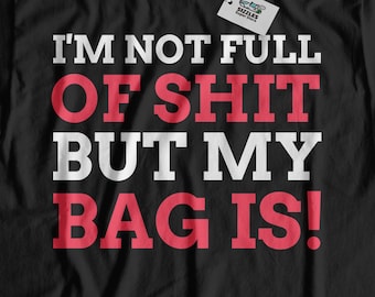 I'm Not Full Of Poo But My Bag Is! Unisex Funny Colostomy T-Shirt, Ileostomy Gift Ideas, Stoma Bag Shirt, Colon Surgery Gifts