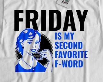 Friday Is My Second Favorite F-Word Unisex Funny F Word T-Shirt | Swearing Shirt | Swear Words Gift Ideas