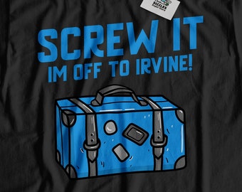 May include: Black t-shirt with a blue suitcase and the text "SCREW IT IM OFF TO IRVINE!"