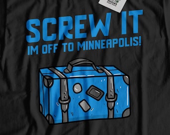 Screw It I'm Off To Minneapolis! Unisex Funny Minneapolis T-Shirt, Moving To Minneapolis Shirt, Minnesota Vacation Gift, Minnesota Tee