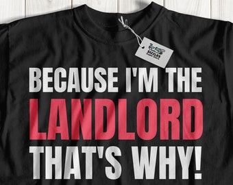 Unisex Because I'm The Landlord That's Why! Funny Landlord T-Shirt | Property Owner Shirts