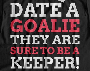 Date A Goalie! Unisex Funny Goalkeeper T-Shirt, Soccer Shot Stopper Gift Ideas, Ice Hockey Goalie Shirt, Handball Keeper Gifts