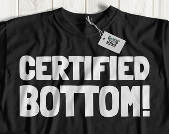 Funny Certified Bottom T-Shirt | Submissive Boyfriend Shirts & Rude Husband Gifts