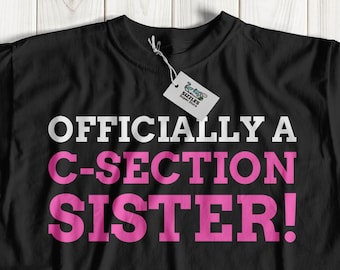 Funny C-Section T-Shirt | Officially A C-Section Sister | Caesarean Section Shirt | Caesarean Gift Ideas