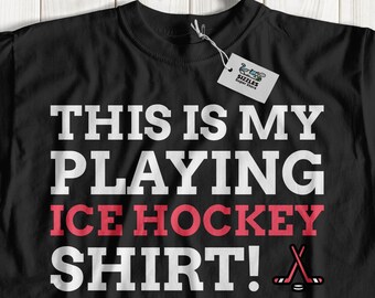 This Is My Playing Ice Hockey Shirt! Unisex Funny Hockey T-shirt, Ice Hockey Player Shirt, Gift For A Hockey Fan, Fun Puck Shirts