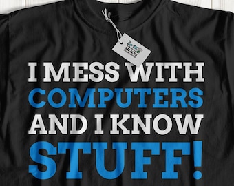 ¡Me meto con las computadoras y sé cosas! Unisex Funny Software Developer T-Shirt / Computer I.T. Technician Gift Ideas / Gifts For Coders