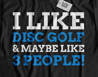 I Like Disc Golf & Maybe Like 3 People! Unisex Funny Disc Golf T-Shirt | Disc Golfing Shirt | Disc Golfer Gift Ideas | Frisbee Enthusiast