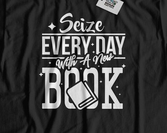 Unisex Seize Every Day With A New Book T-Shirt | Librarian Shirts & Book Worm Library Gifts