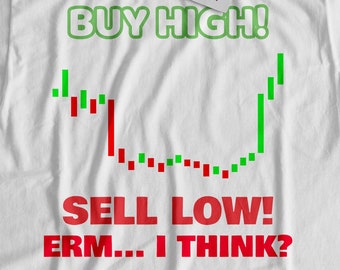 Buy High, Sell Low! ... I Think? Unisex Funny Stock Trading T-Shirt, Gifts For Traders, Trading Crypto Shirt