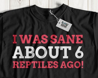 I Was Sane About 6 Reptiles Ago! Unisex Funny Reptile T-Shirt, Crazy Lizard Lady Shirt, Pet Reptiles Gifts, Cute Lizards Tee