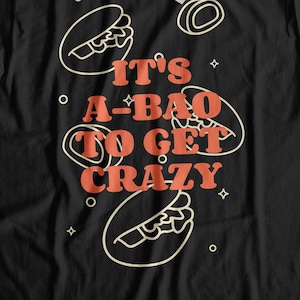 Unisex It&#39;s A-Bao To Get Crazy T-Shirt | Baozi Chinese Food Gift ideas | Dabao, Xiaobao Shirt