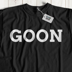 Unisex Funny Goon T-shirt, Gift For A Silly Friend