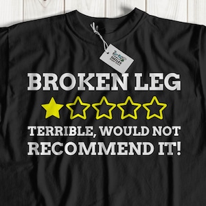 Unisex Funny Broken Leg T-Shirt | Broke Leg Bone Gift Ideas | Leg In Cast Shirt | Snapped Leg Gifts