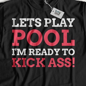 Lets Play Pool I'm Ready To Kick Ass! Unisex Funny Pool T-Shirt, Gift For Pool Player Shirt | Pool Table Gifts