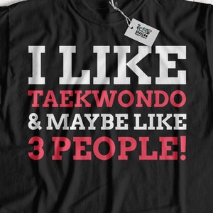 I Like Taekwondo & Maybe Like 3 People! Unisex Funny Taekwondo T-Shirt, Taekwondo Gift Ideas, Sabomnim Shirt, Wonhyo Gifts