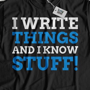 I Write Things And I Know Stuff! Unisex Funny Author T-Shirt, Writers Shirt, Gifts For Bloggers, Newspaper Editor Top