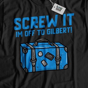 Schraube es ich bin Off To Gilbert! Unisex Lustiges Gilbert T-Shirt, Umzug zu Gilbert Shirt, Gilbert Urlaubsgeschenk, Rewiderieren nach Arizona Geschenke
