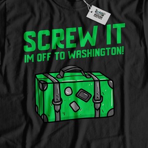 Screw It I&#39;m Off To Washington! Unisex Funny Washington T-Shirt, Moving To Washington Shirt, Washington Vacation Gift, Washington Relocation