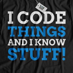I Code Things And I Know Stuff! Unisex Funny Coding T-Shirt | Computer Programmer Shirt | Software Developer Gifts