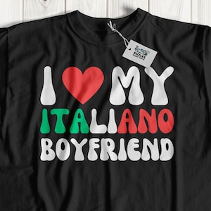 I Love My Italian Boyfriend T-Shirt And Girlfriend To An Italian Gifts
