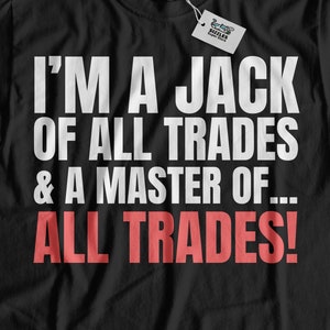 May include: Black t-shirt with white text that reads "I'm a jack of all trades & a master of... all trades!" The text "all trades" is in red.