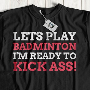 ¡Juguemos bádminton Estoy listo para patear el culo! Camiseta de bádminton divertida unisex / Ideas de regalo de Shuttlecock