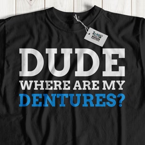 Amico Dove sono le mie protesi? T-shirt unisex funny dentures, idee regalo senza denti, camicia a denti falsi, regali per nonna o nonno