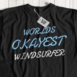 Worlds Okayest Windsurfer  Windsurfing t-shirt | wind surfing tshirt | gift idea for windsurfer | windsurfer gift ideas | windsurfer t shirt