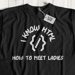 I Know How To Meet The Ladies Unisex Funny Web Browser T-Shirt & Website Coding Gifts