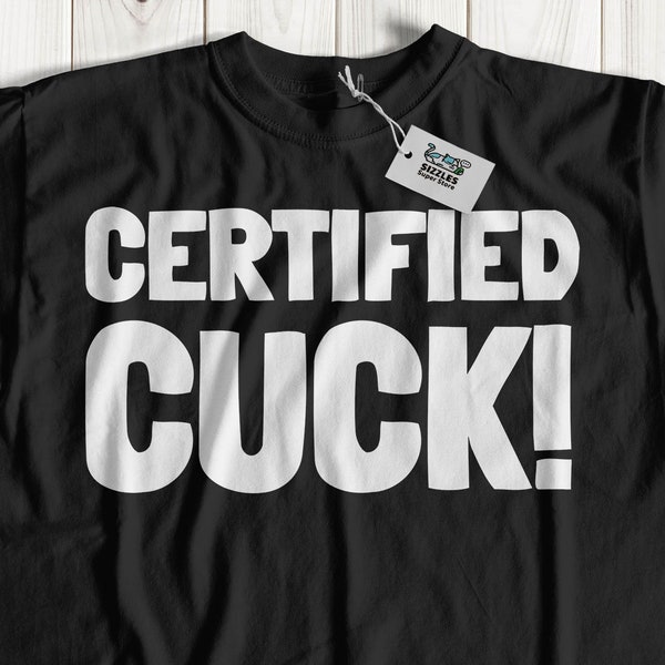 Unisex Funny Certified Cuck T-Shirt | Rude Cuckold Gift For Boyfriend, Husband & Fiancé