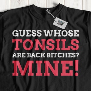 Guess Whose Tonsils Are Back? Mine! Funny Tonsillitis T-Shirt, Tonsil Gifts & Fun Glandular Fever Shirts