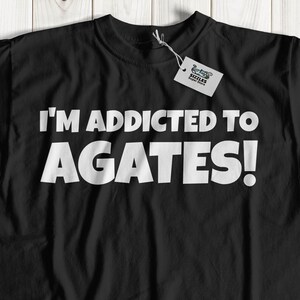 I&#39;m Addicted To Agates T-Shirt | Funny Agate Gifts & Rock Collector Shirt