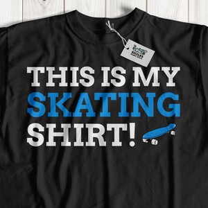 Unisex Funny Skating T-Shirt, Skater Shirts, Skateboard Shirt, Skateboarding Gift Ideas, Skateboarder Gifts