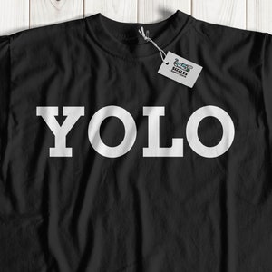 You Only Live Once! Unisex Funny YOLO T-Shirt