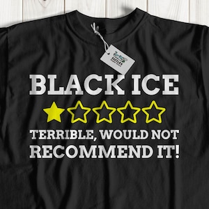 May include: Black t-shirt with a white graphic that says "Black Ice" and has a one-star rating with the text "Terrible, would not recommend it!"
