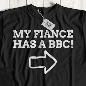 My Fiance Has A BBC! Funny BBC T-Shirt | Hilarious Well Endowed Shirt | Anniversary, Valentine Gift For Men