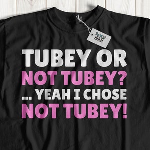 Tubey Or Not Tubey? Funny Tubal Ligation T-Shirt & Tied Tubes Gifts