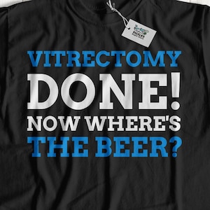 Vitrectomy Done Now Where&#39;s The Beer? Unisex Funny Eye Floaters T-Shirt | Vitreous Gift Ideas | Vitrectomy Shirt | Eye Surgery Gifts