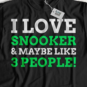 I Love Snooker & Maybe Like 3 People! Unisex Funny Snooker T-Shirt, Snooker Player Gift Ideas, Snookered Shirt