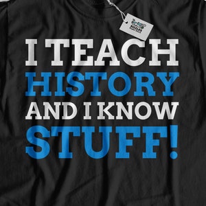 I Teach History And I Know Stuff! Unisex Funny History Teacher T-Shirt, Cute Historian Shirt, Historian Shirts