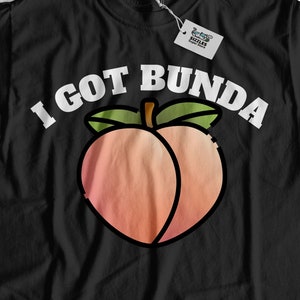 I Got Bunda! Funny Booty T-Shirt & Peach Gifts For Girlfriend Or Wife