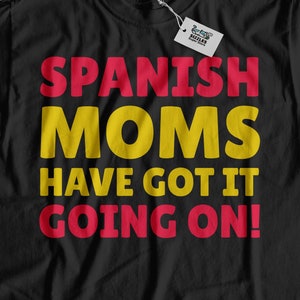 Spanish Moms Have Got It Going On! Funny Spanish Mom T-Shirt | Spanish Mother Gifts From Spain | Spanish Mothers day Gift