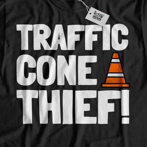 Traffic Cone Thief! Unisex Funny Traffic Cones Gifts & Drunk Friend Tees