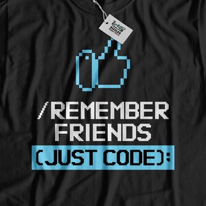 Remember Friends Just Code Unisex Funny Coding T-Shirt | Computer Programmer Shirt | Software Developer Gifts