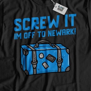 Screw It I'm Off To Newark! Unisex Funny Newark T-Shirt, Moving To Newark Shirt, New Jersey Vacation Gift, New Jersey Relocation